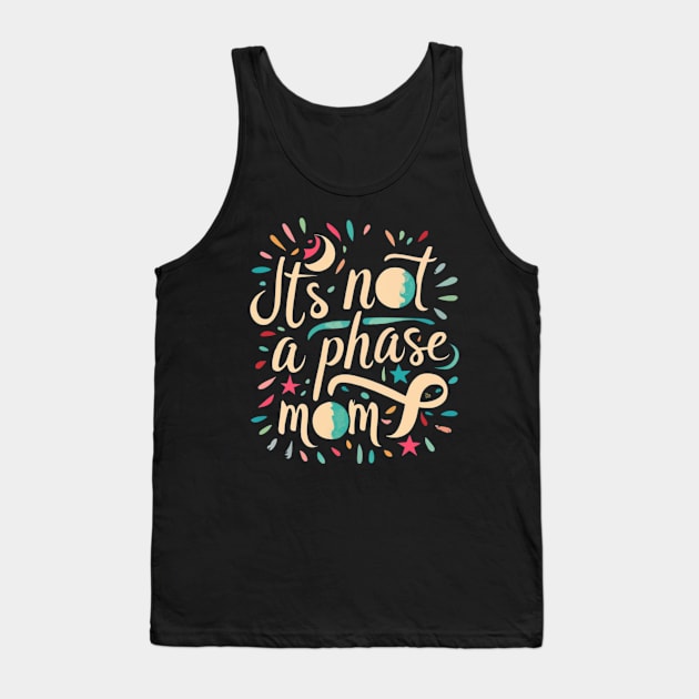 its not a phase mom Tank Top by RalphWalteR